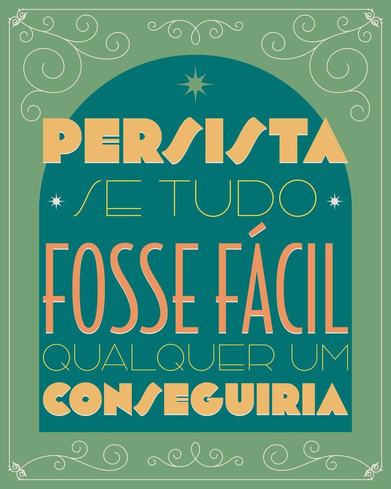 Brazilian Portuguese motivational poster in Art e deco style.Translation - Persist, if everything was easy anyone could do it. vector