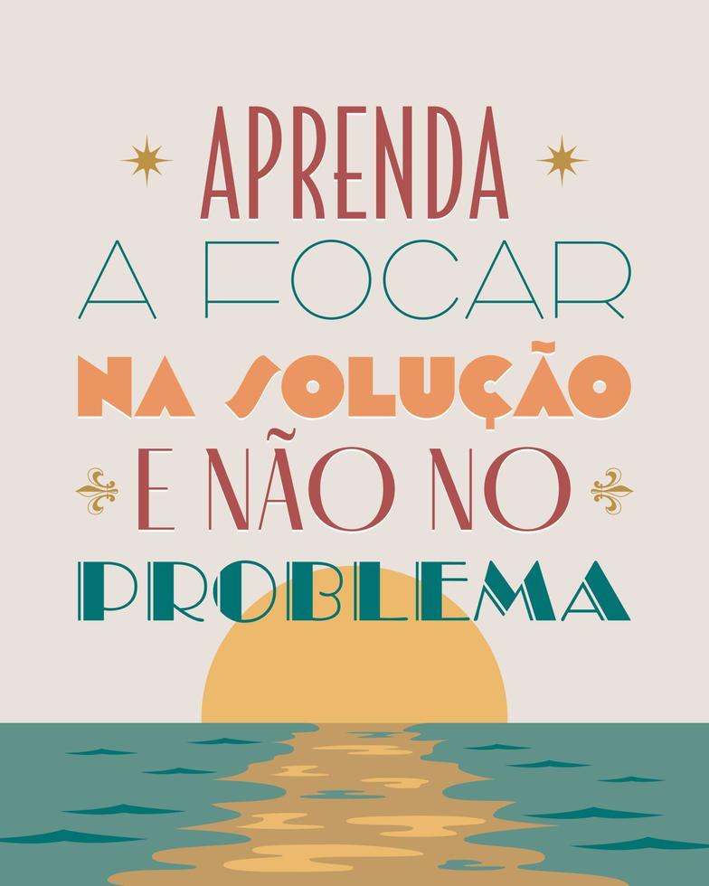 Art e Deco motivational words in Brazilian Portuguese. Translation - Learn to focus on the solution rather than the problem. vector