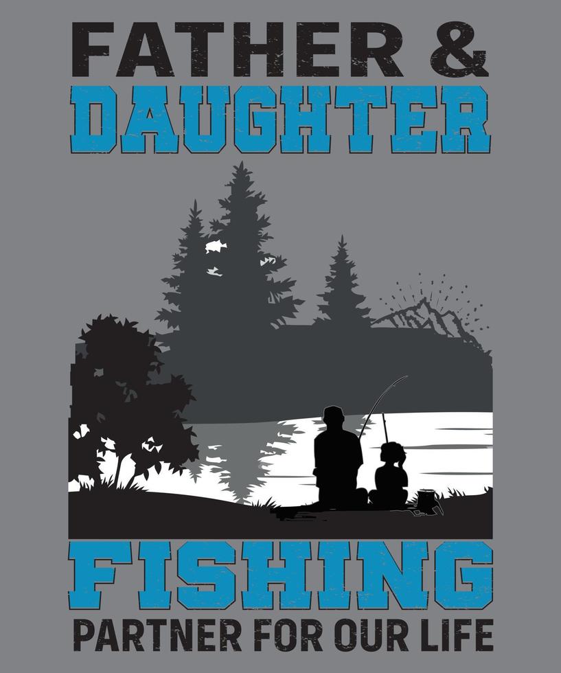 FATHER AND DAUGHTER FISHING PARTNER FOR OUR LIFE TSHIRT vector