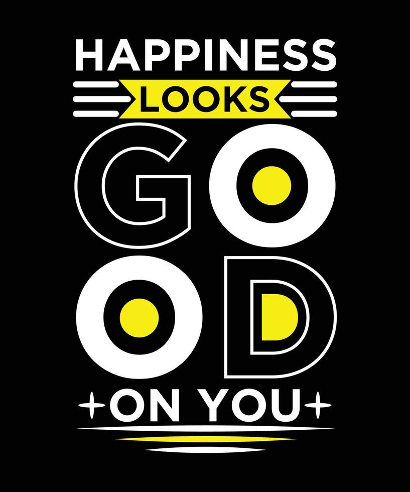 HAPPINESS LOOKS GOOD ON YOU T-SHIRT vector