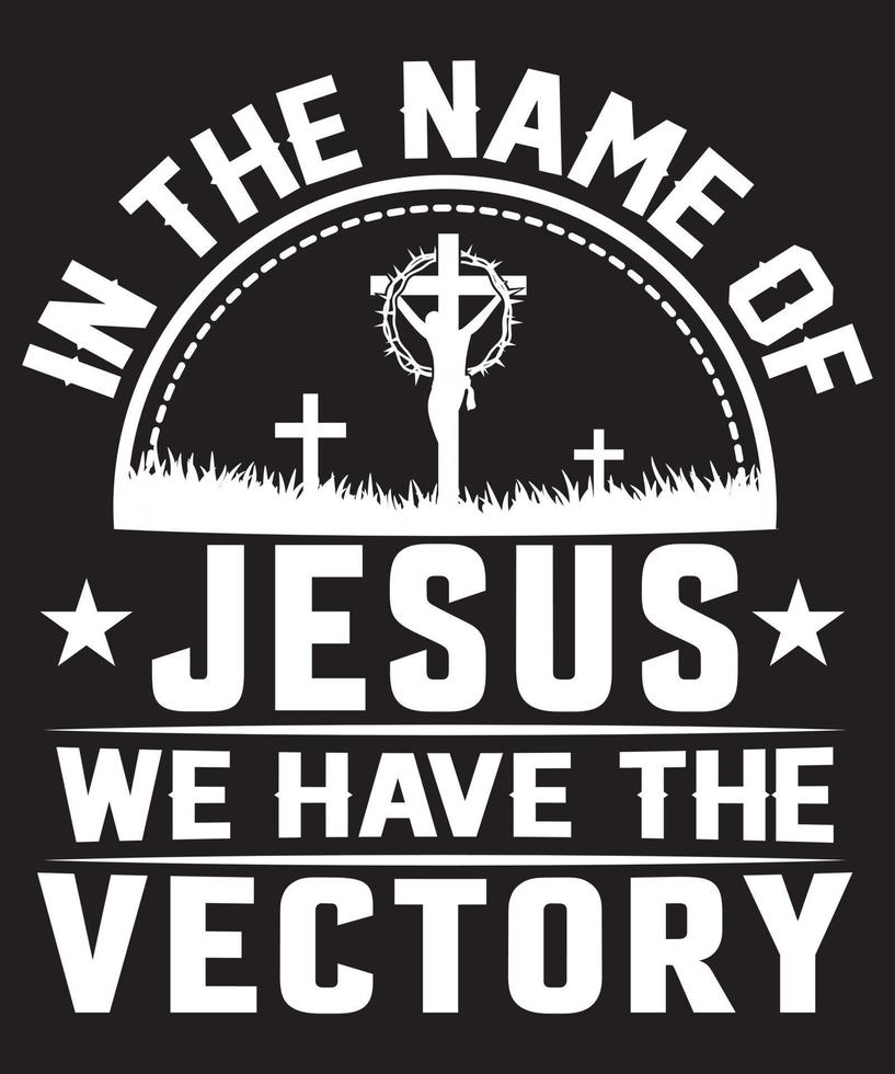 in the name of jesus we have the vectory t-shirt design vector