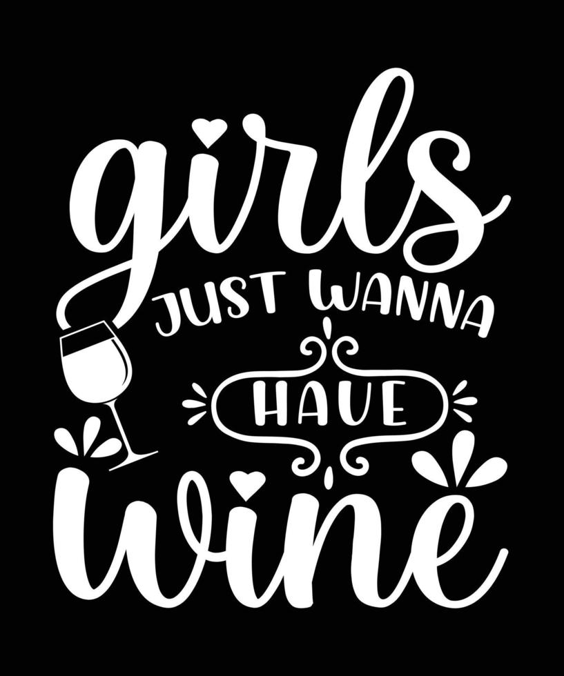 GIRLS JUST WANNA HAVE WINE T-SHIRT vector