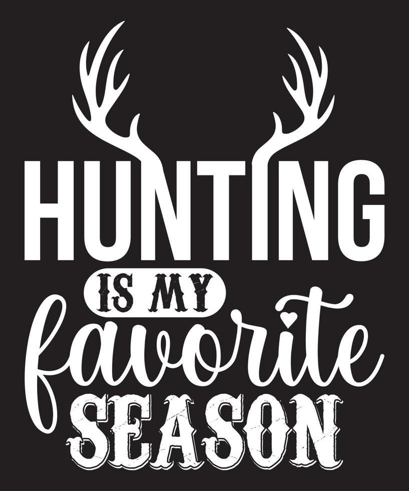 HUNTING IS MY FAVOURITE SEASON TSHIRT vector