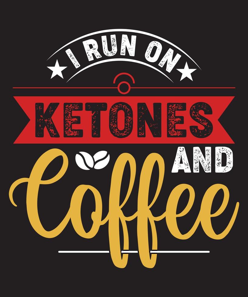 I RUN ON KETONES AND COFFEE vector