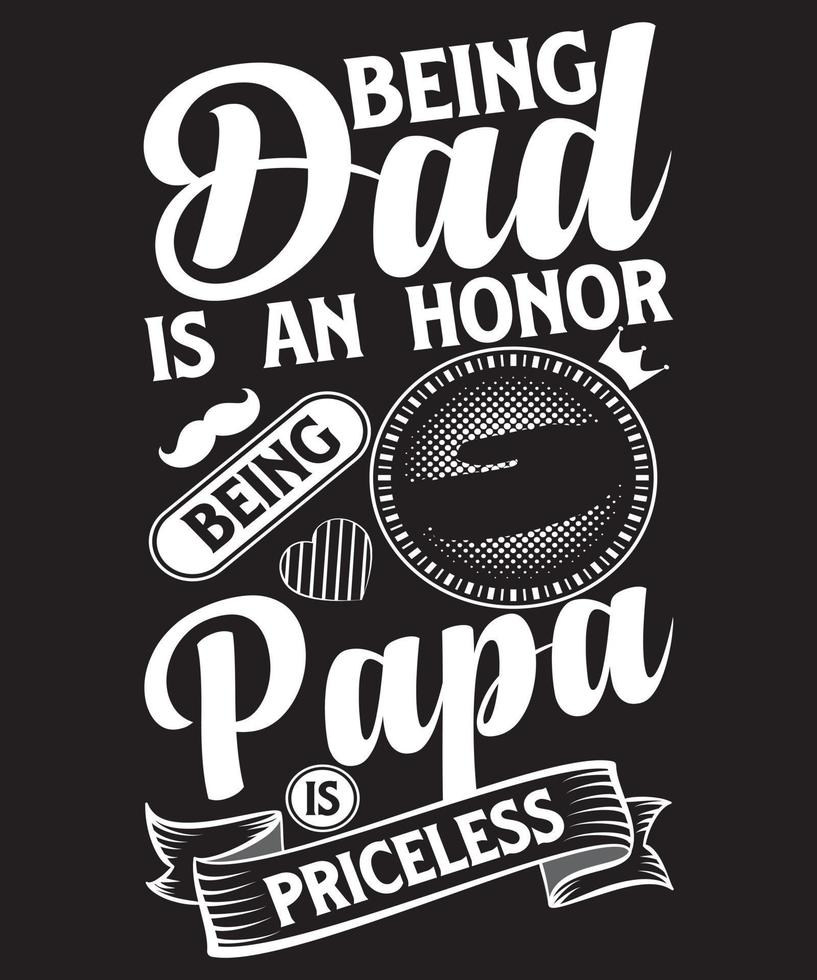 being dad is an honor being papa is priceless vector