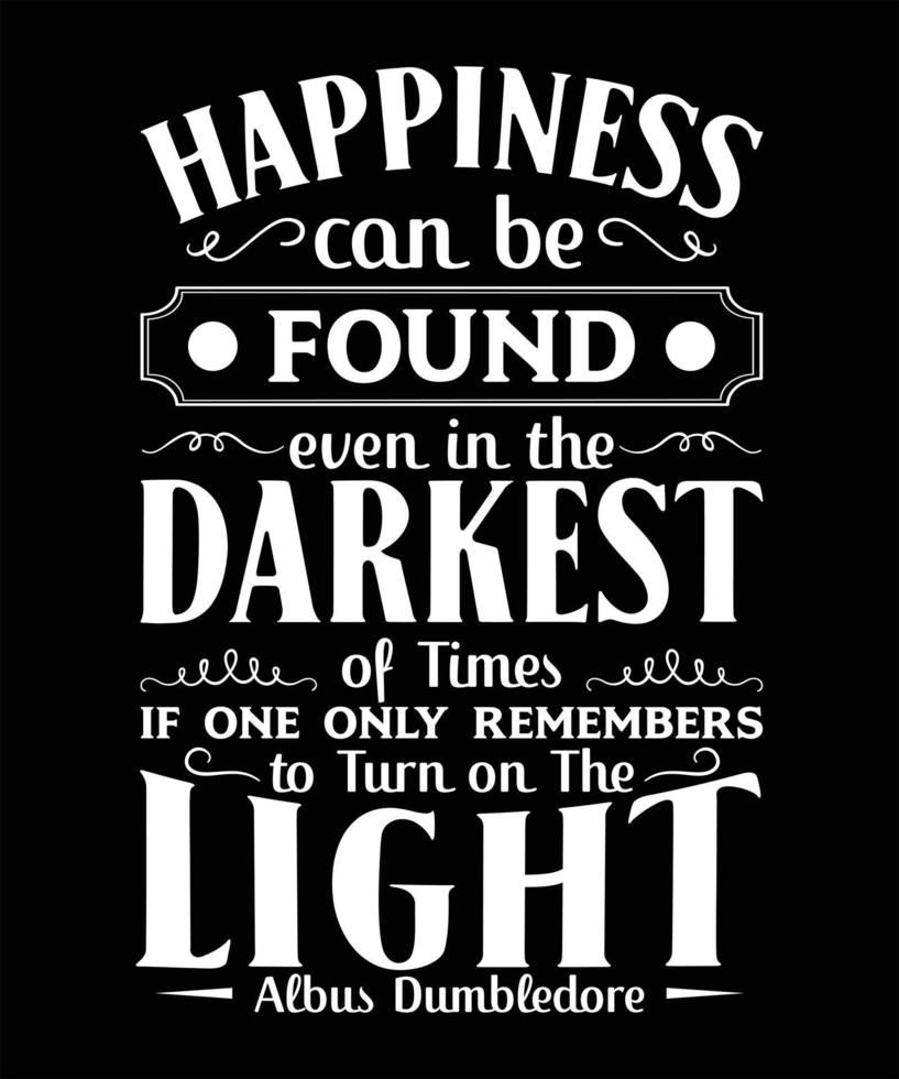 HAPPINESS CAN BE FOUND EVEN IN THE DARKEST 16894988 Vector Art at Vecteezy