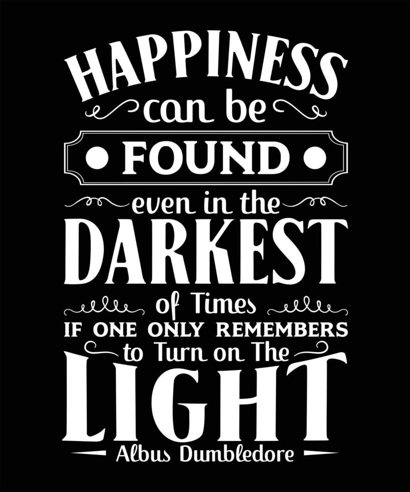 HAPPINESS CAN BE FOUND EVEN IN THE DARKEST vector