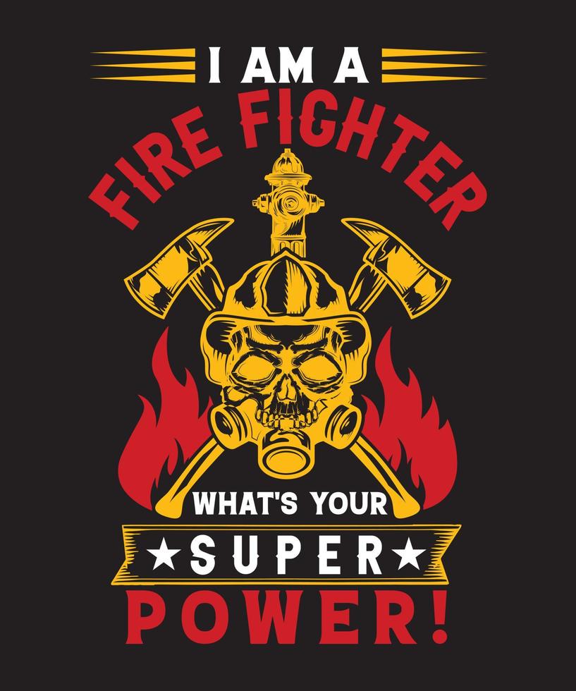 I AM A FIRE FIGHTER WHAT'S YOUR SUPER POWER vector