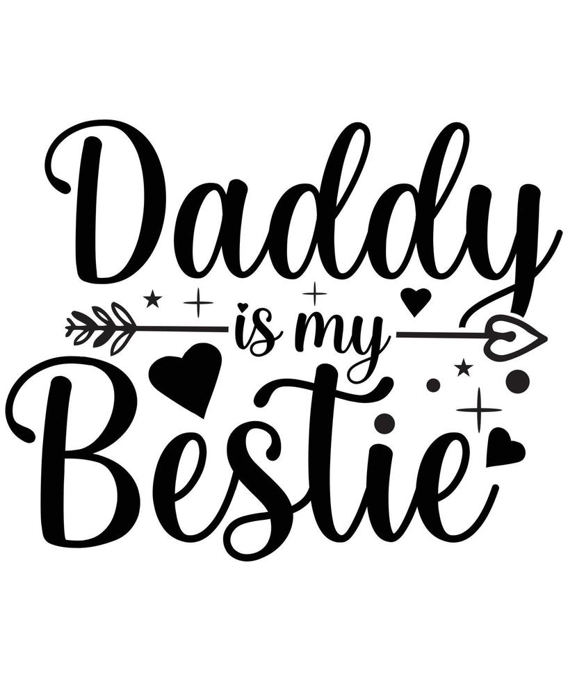 DADDY IS MY BESTIE T-SHIRT vector