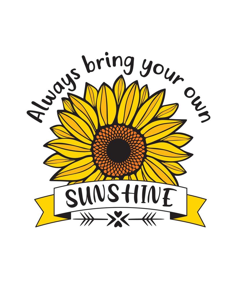 ALWAYS BRING YOUR OWN SUNSHINE T-SHIRT DESIGN vector