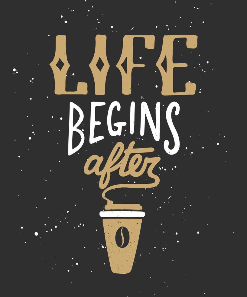 Vector card with hand drawn unique typography design element for greeting cards, decoration, prints and posters. Life begins after coffee. Modern ink brush calligraphy. Handwritten lettering.