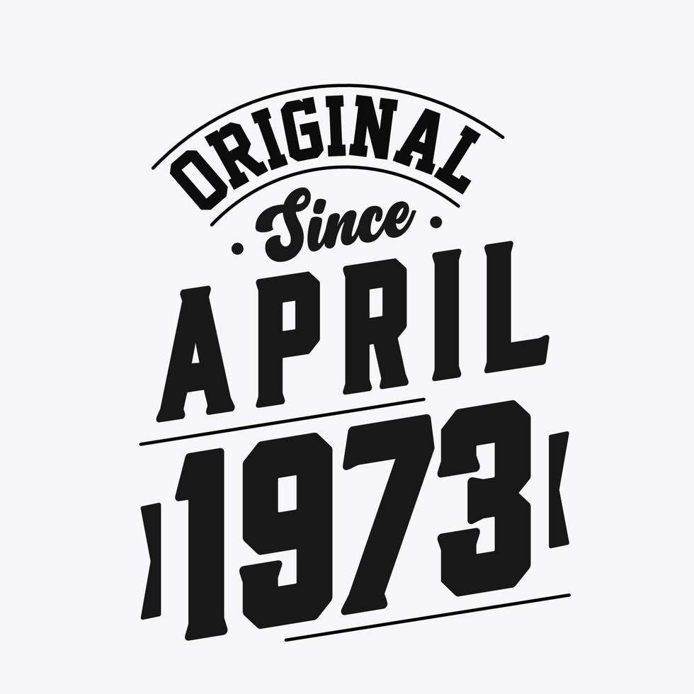 Born in April 1973 Retro Vintage Birthday, Original Since April 1973 vector