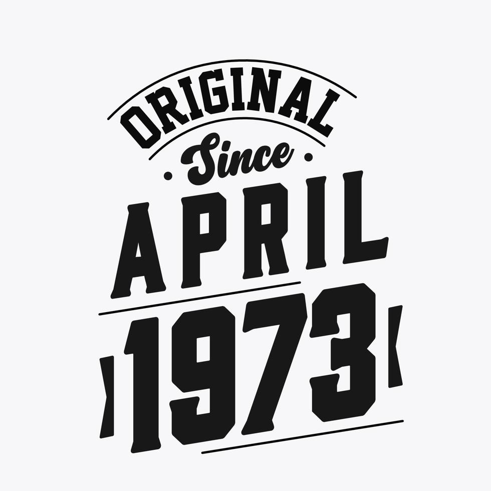 Born in April 1973 Retro Vintage Birthday, Original Since April 1973 vector