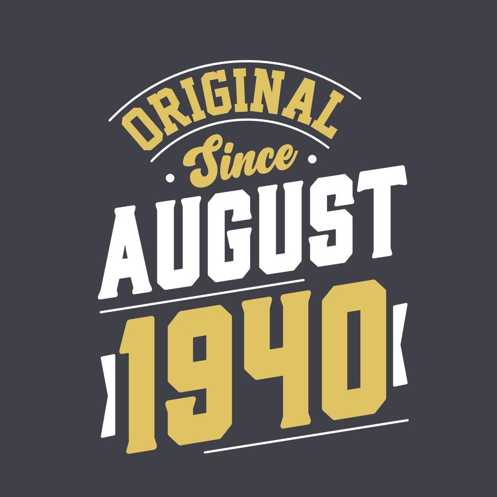 Original Since August 1940. Born in August 1940 Retro Vintage Birthday vector