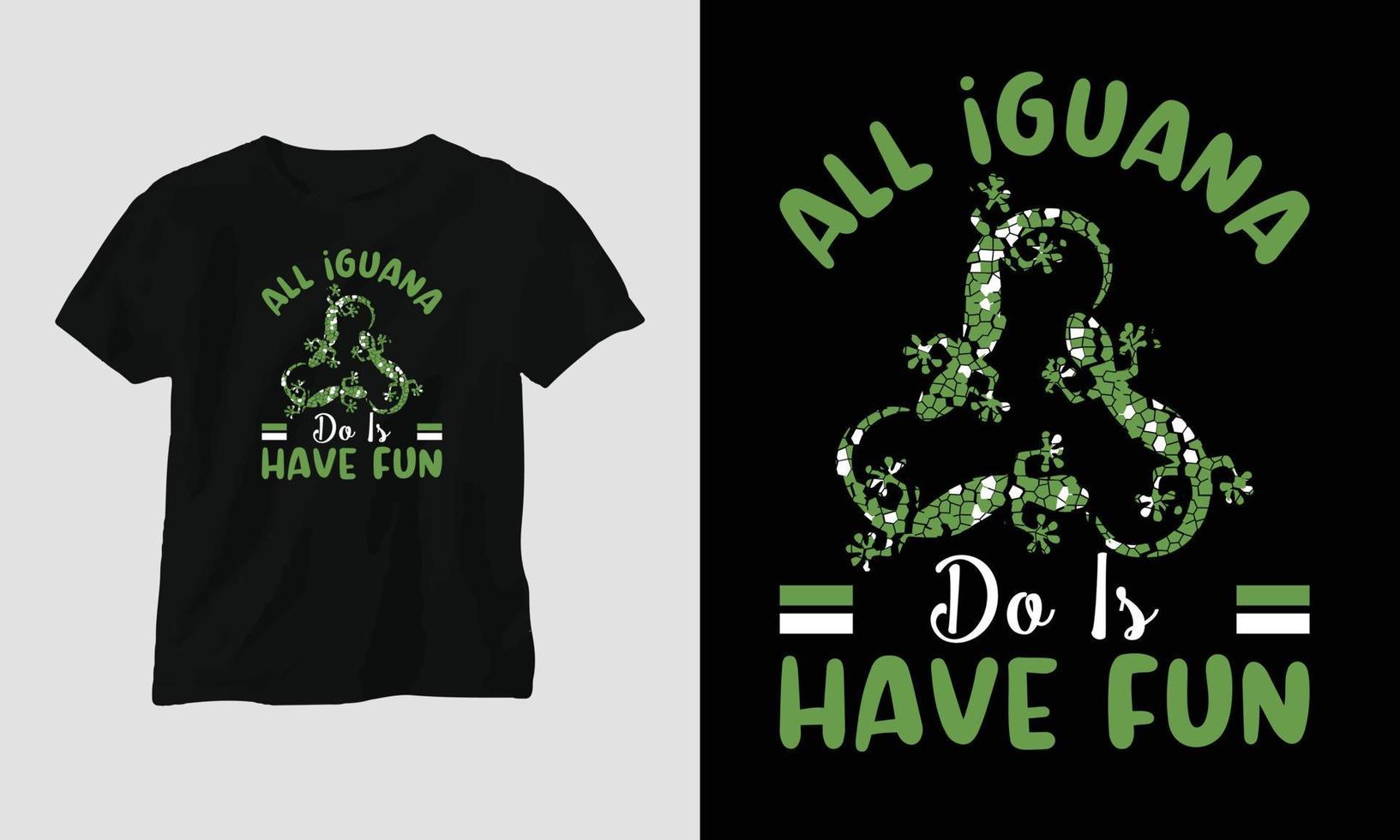 all iguanas do is have fun T-shirt Template vector