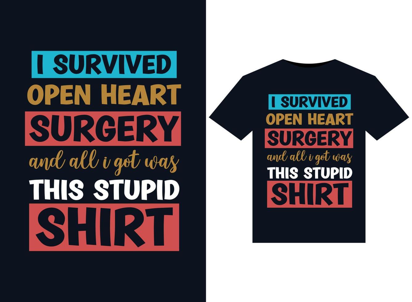I Survived OPEN HEART SURGERY and All I Got Was This Stupid Shirt illustrations for print-ready T-Shirts design vector