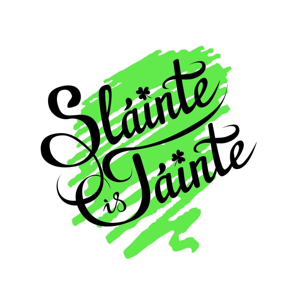 Health and Wealth, a traditional Irish wish on St. Patrick Day etc. Slainte is Tainte, hand drawn greeting phrase in Gaelic with shamrock, on white background with brush stroke vector