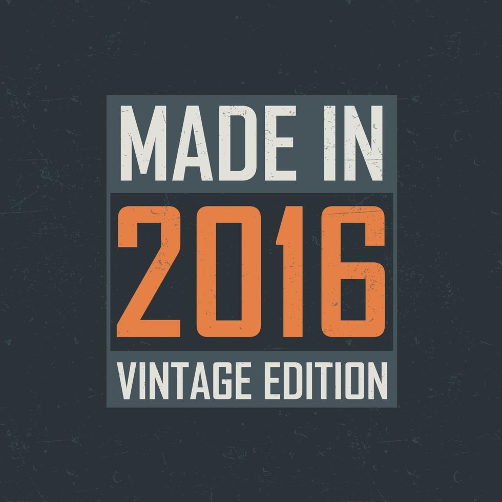 Made in 2016 Vintage Edition. Vintage birthday T-shirt for those born in the year 2016 vector