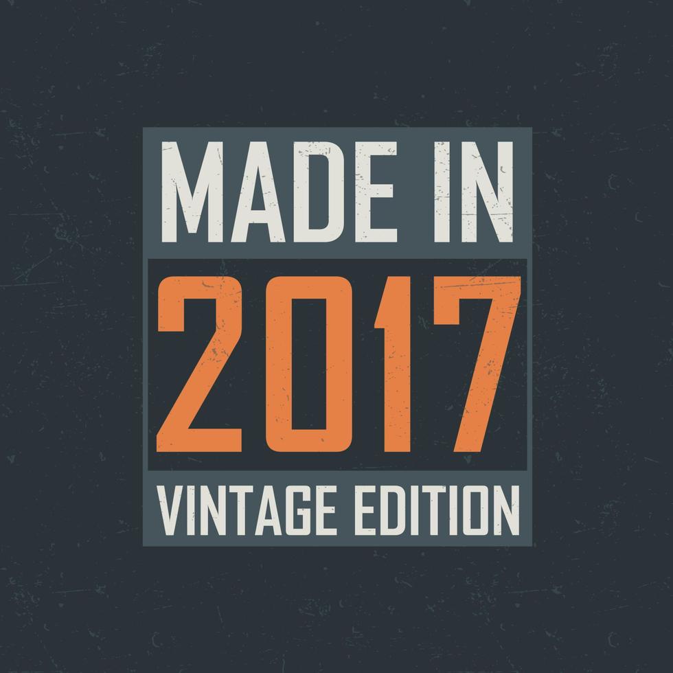 Made in 2017 Vintage Edition. Vintage birthday T-shirt for those born in the year 2017 vector