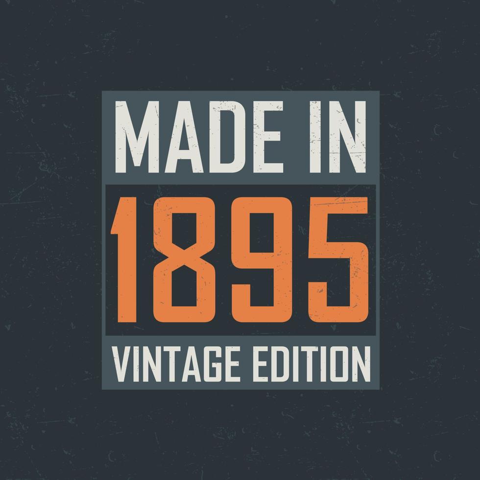 Made in 1895 Vintage Edition. Vintage birthday T-shirt for those born in the year 1895 vector