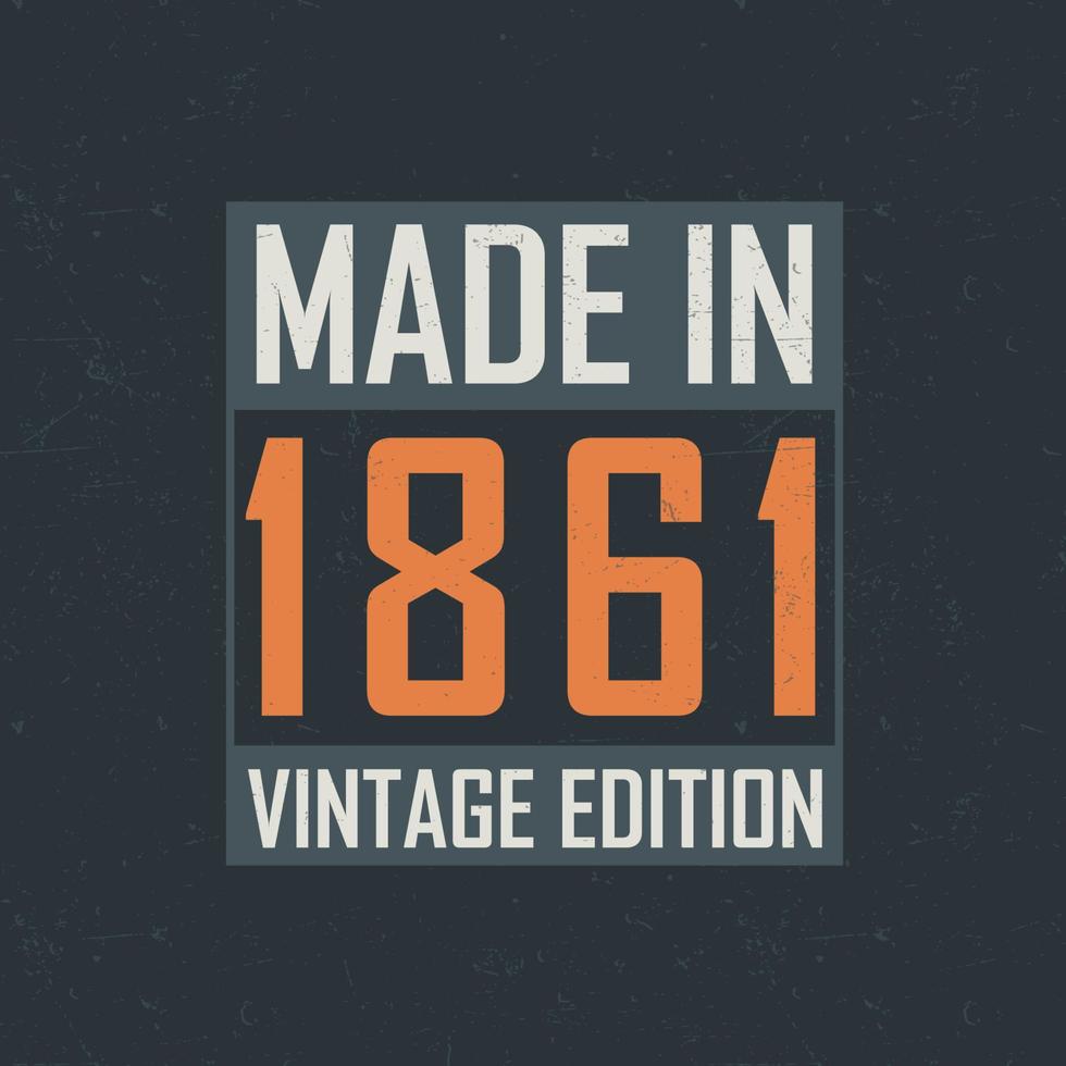 Made in 1861 Vintage Edition. Vintage birthday T-shirt for those born in the year 1861 vector