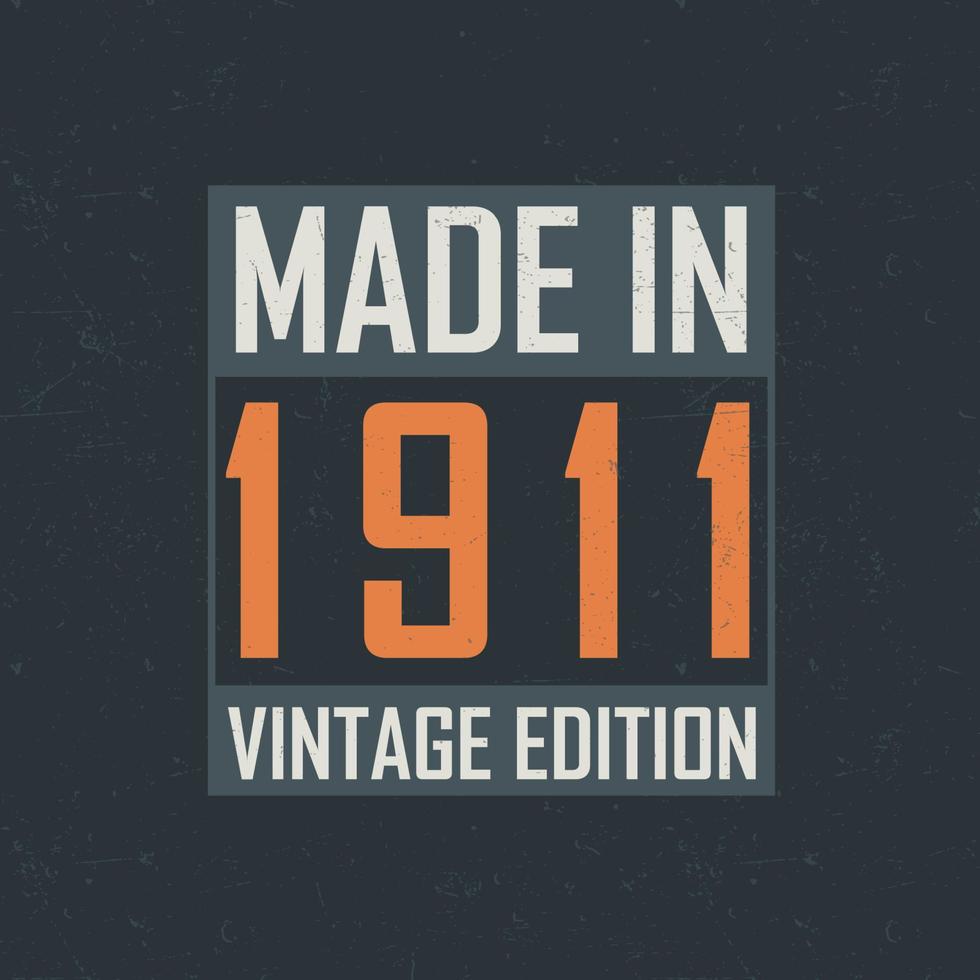Made in 1911 Vintage Edition. Vintage birthday T-shirt for those born in the year 1911 vector
