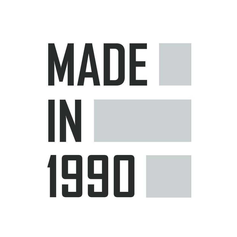 Made in 1990. Birthday quotes design for 1990 vector