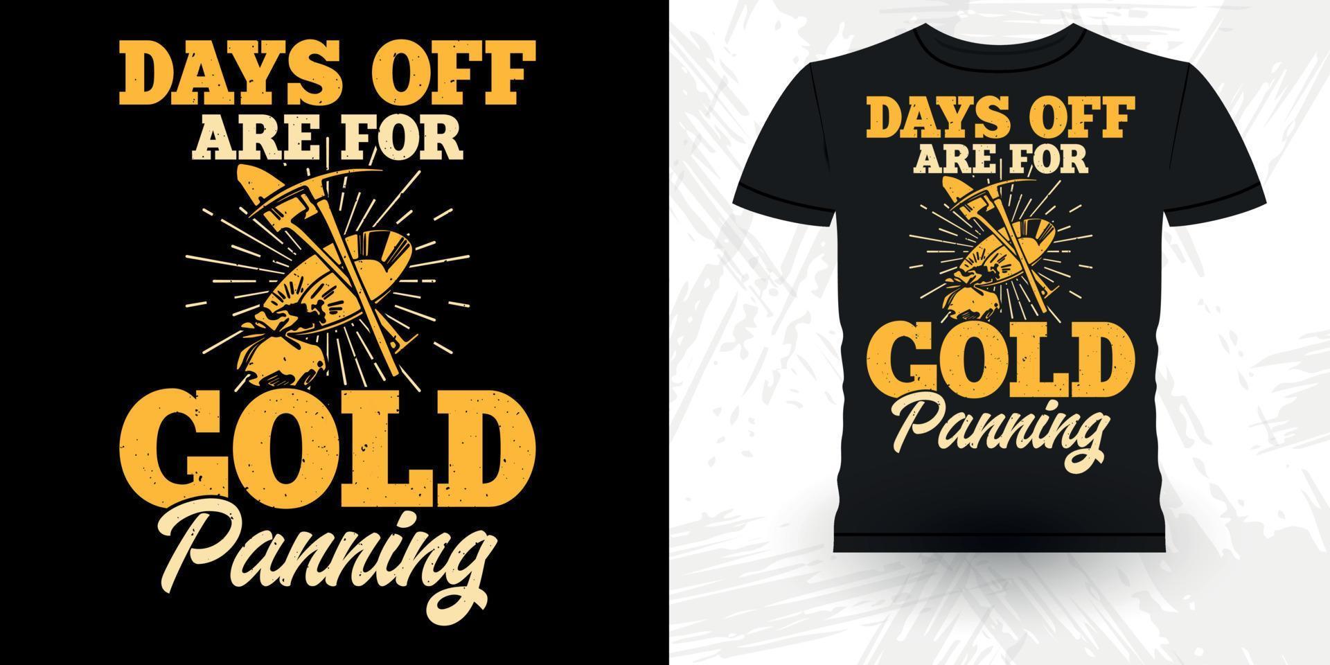 Day Off Are For Gold Panning Funny Gold Digging Vintage Gold Panning Retro Vintage T-shirt Design vector