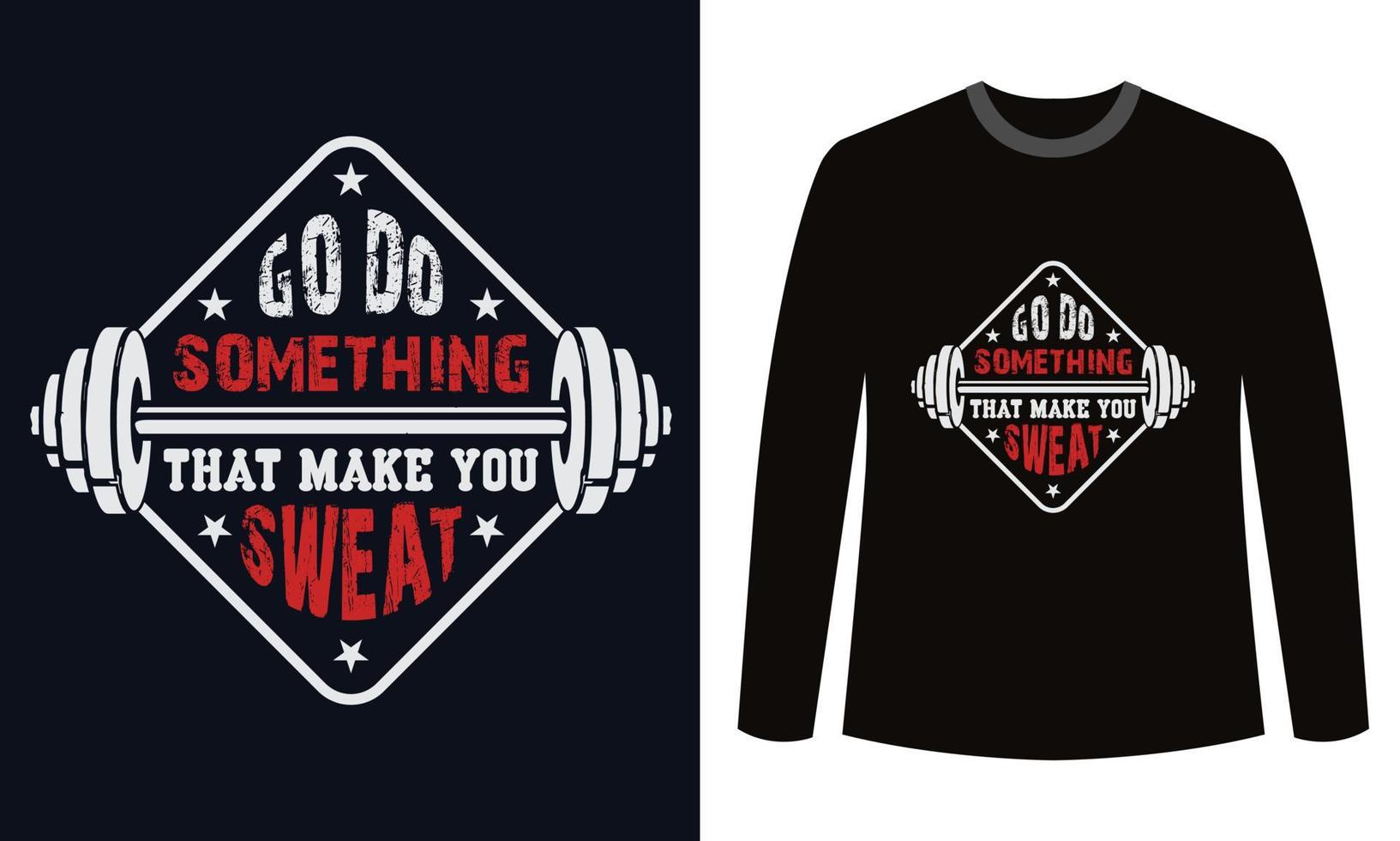 Gym Fitness t-shirts Design Go Do Something That Make You Sweat vector