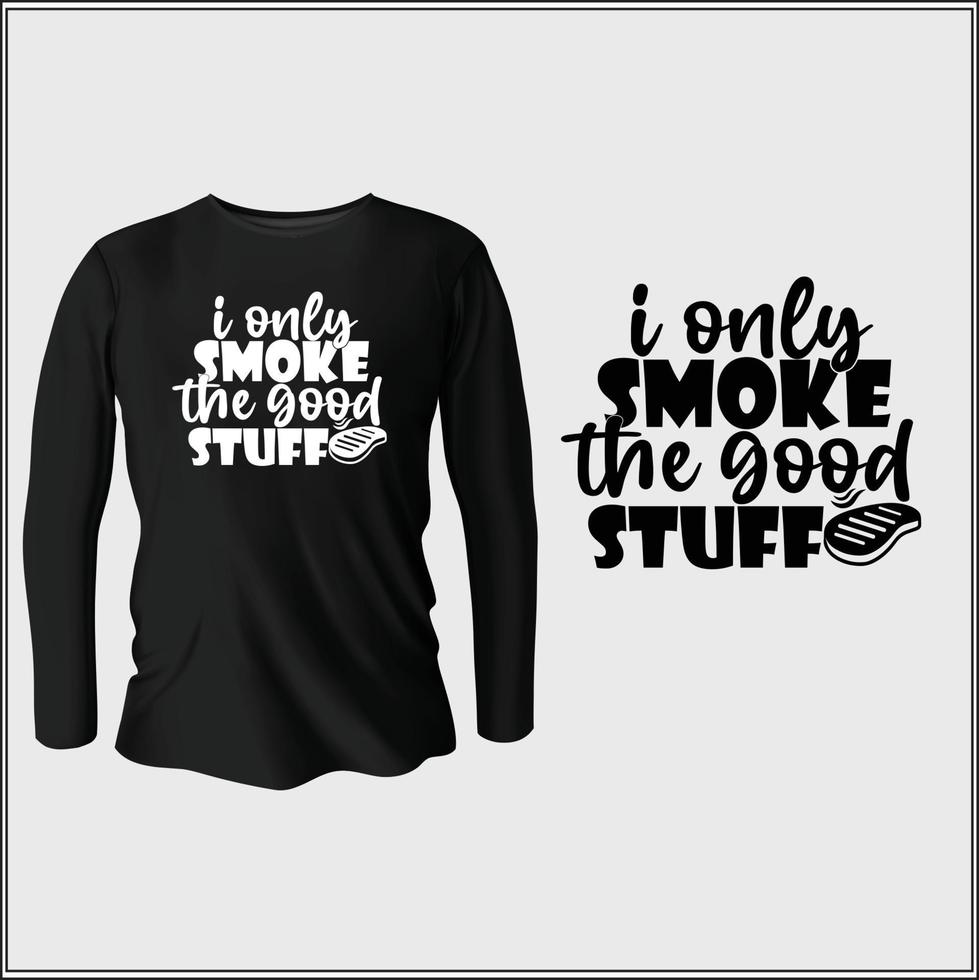I only smoke the good stuff t-shirt design with vector