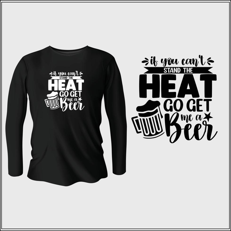 if you can't stand the heat go get the beer t-shirt design with vector