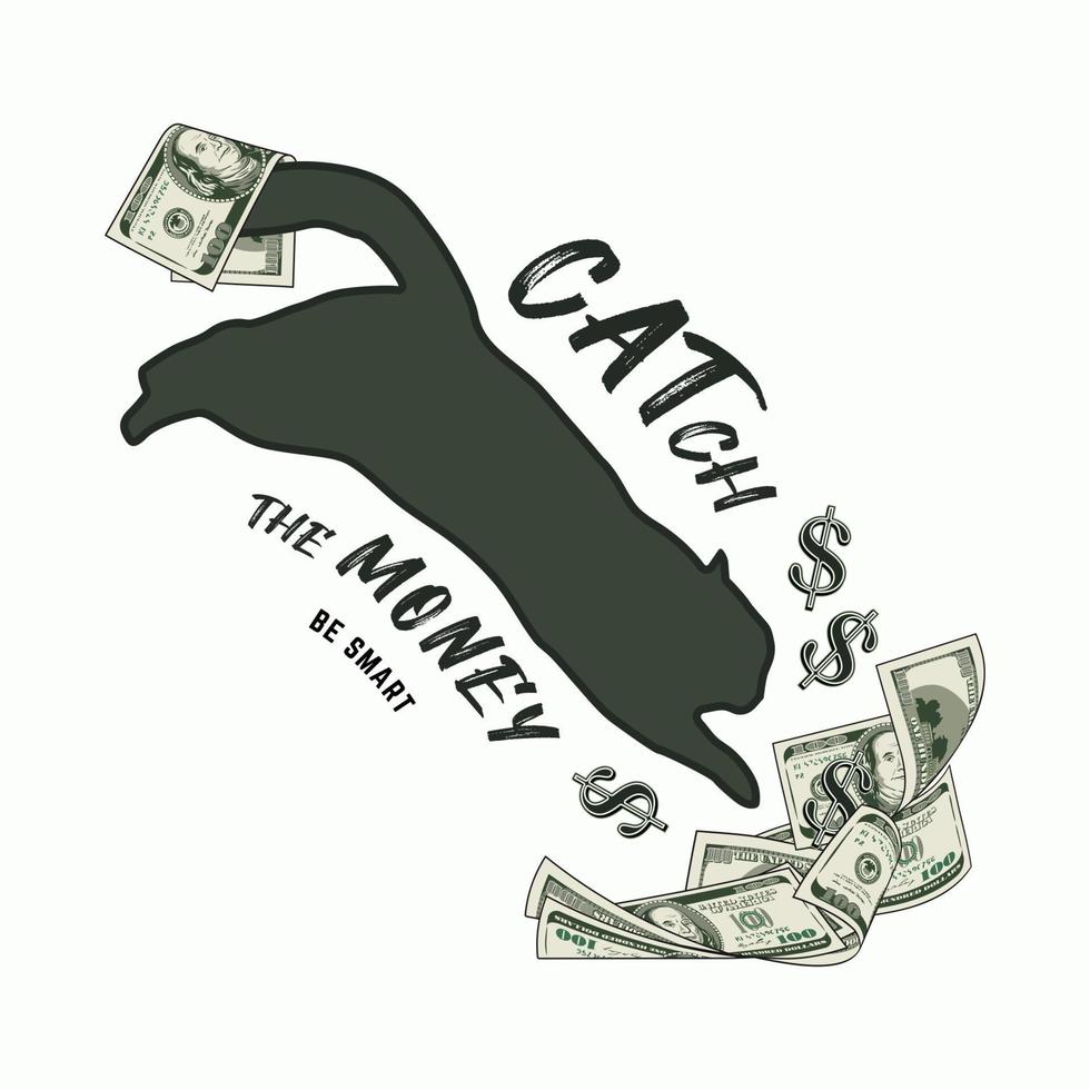 Label with cat jumping into heap of 100 dollar bills, text Catch the money be smart. Silhouette of cat, dollar banknotes, dollar sign. Vector illustration. Creative concept for apparel, t shirt design