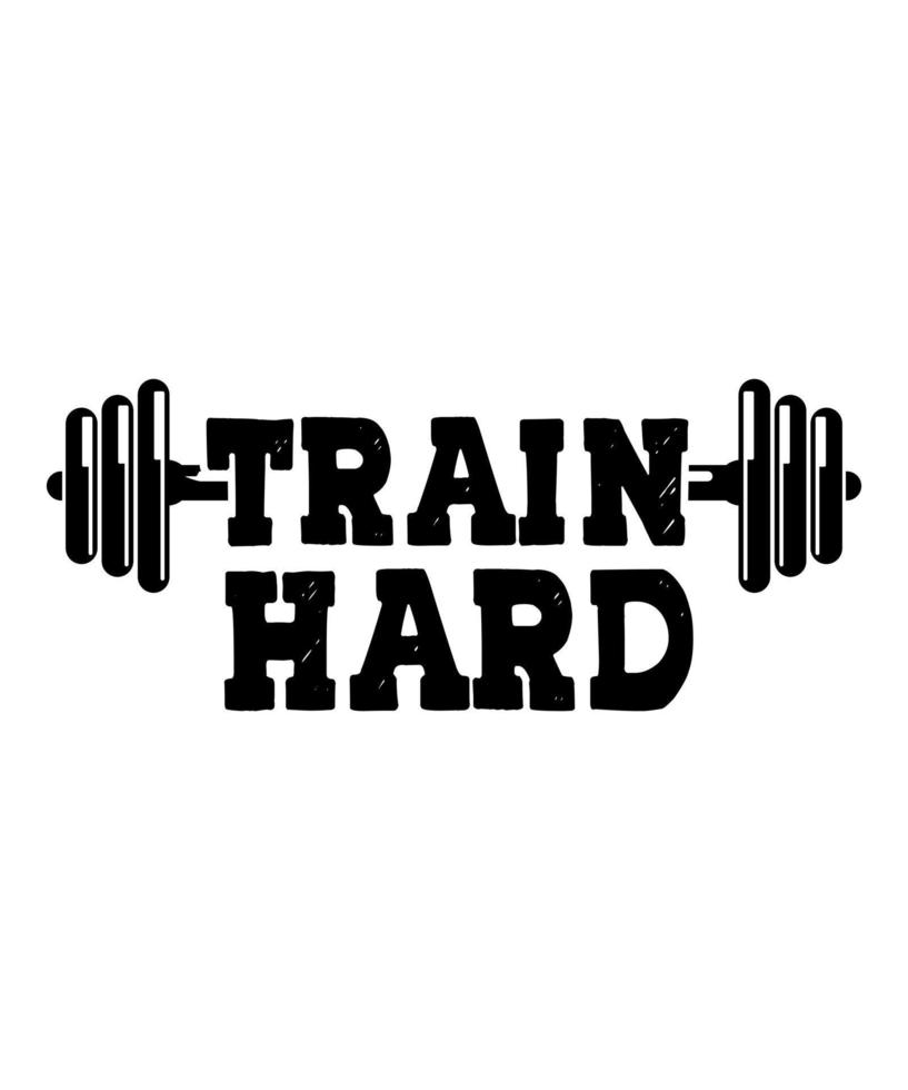 Train hard working day logo T-shirt design vector