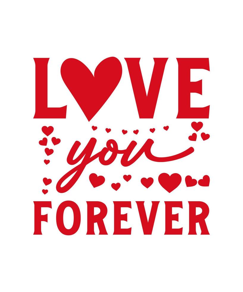 Love you forever valentine T-shirt design vector