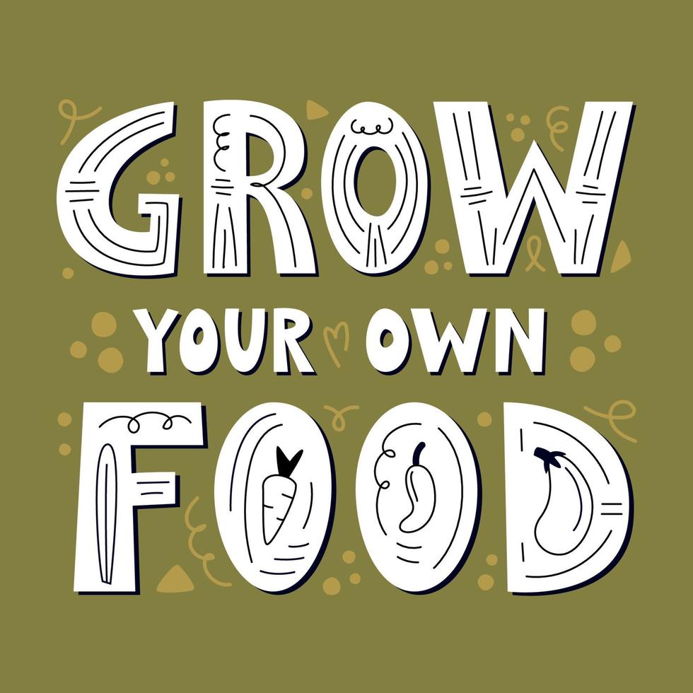 Grow your own food poster. Motivational phrase, hand lettered gardening quote.  Flat vector illustration isolated on white background. Vegan and vegetarian print, organic food