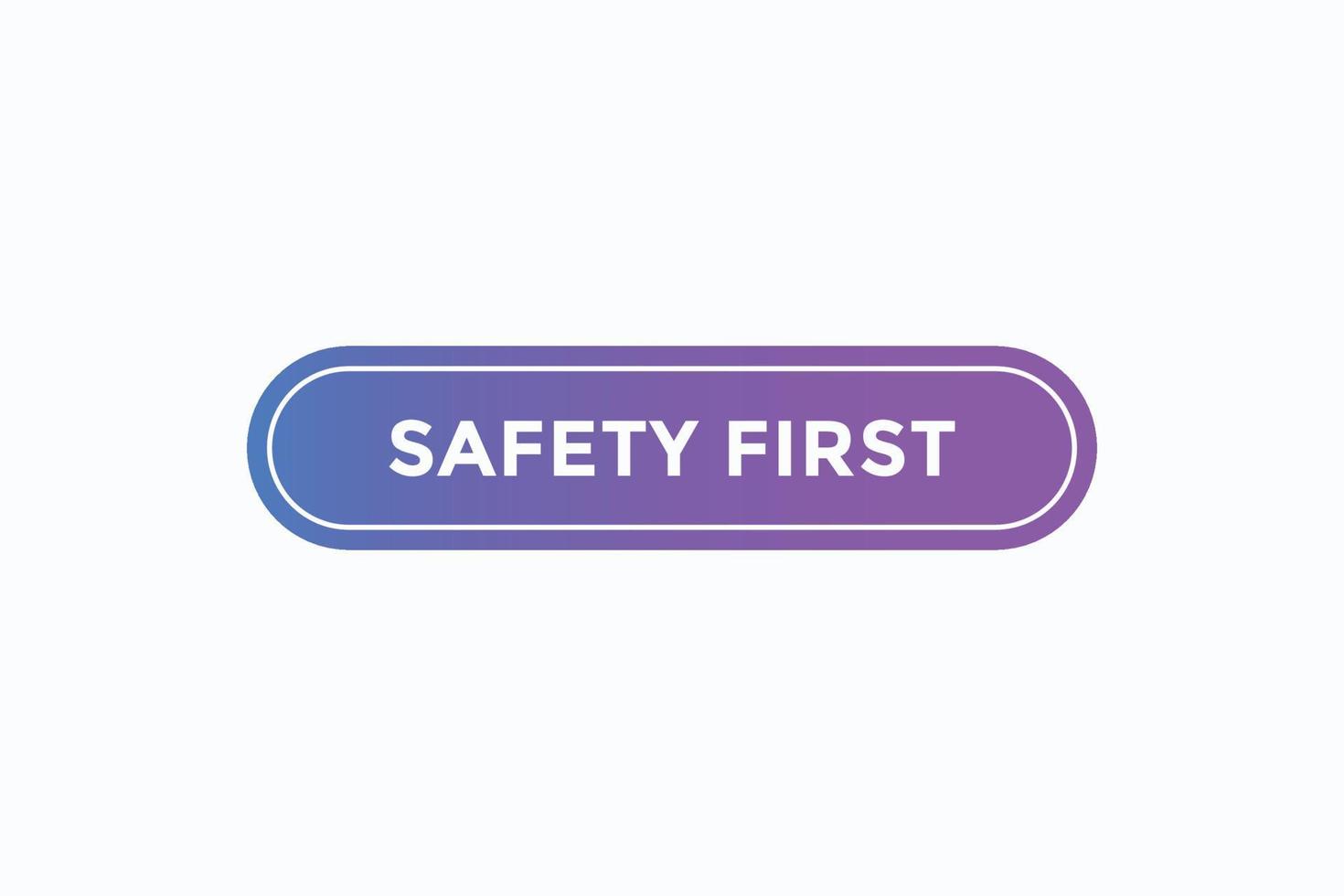 safety first button vectors.sign label speech bubble safety first vector