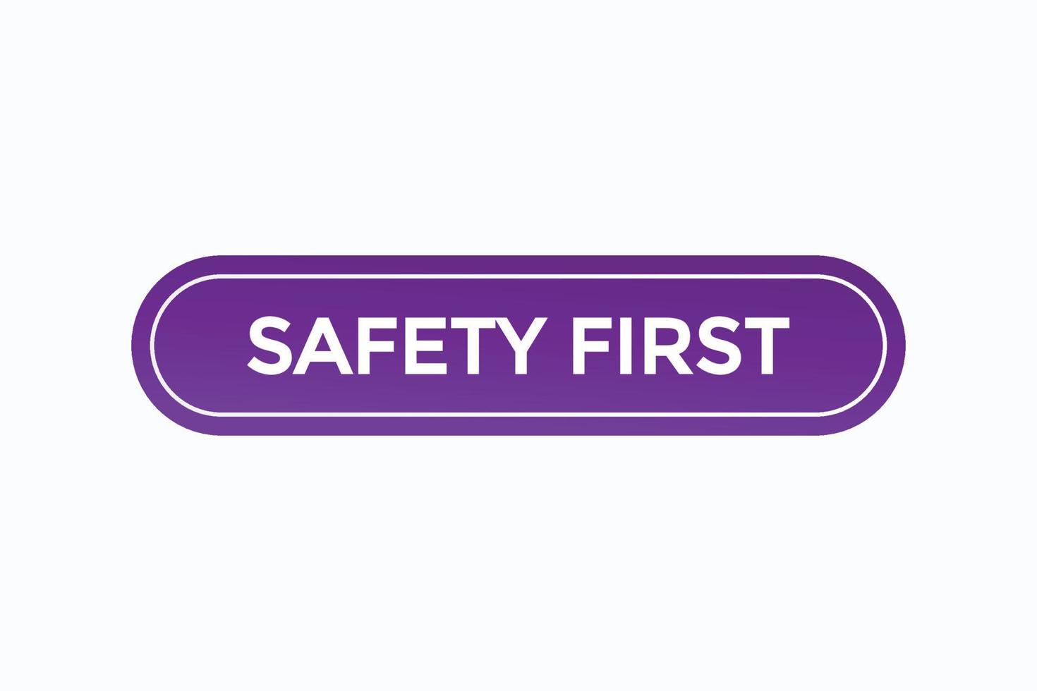 safety first button vectors.sign label speech bubble safety first vector