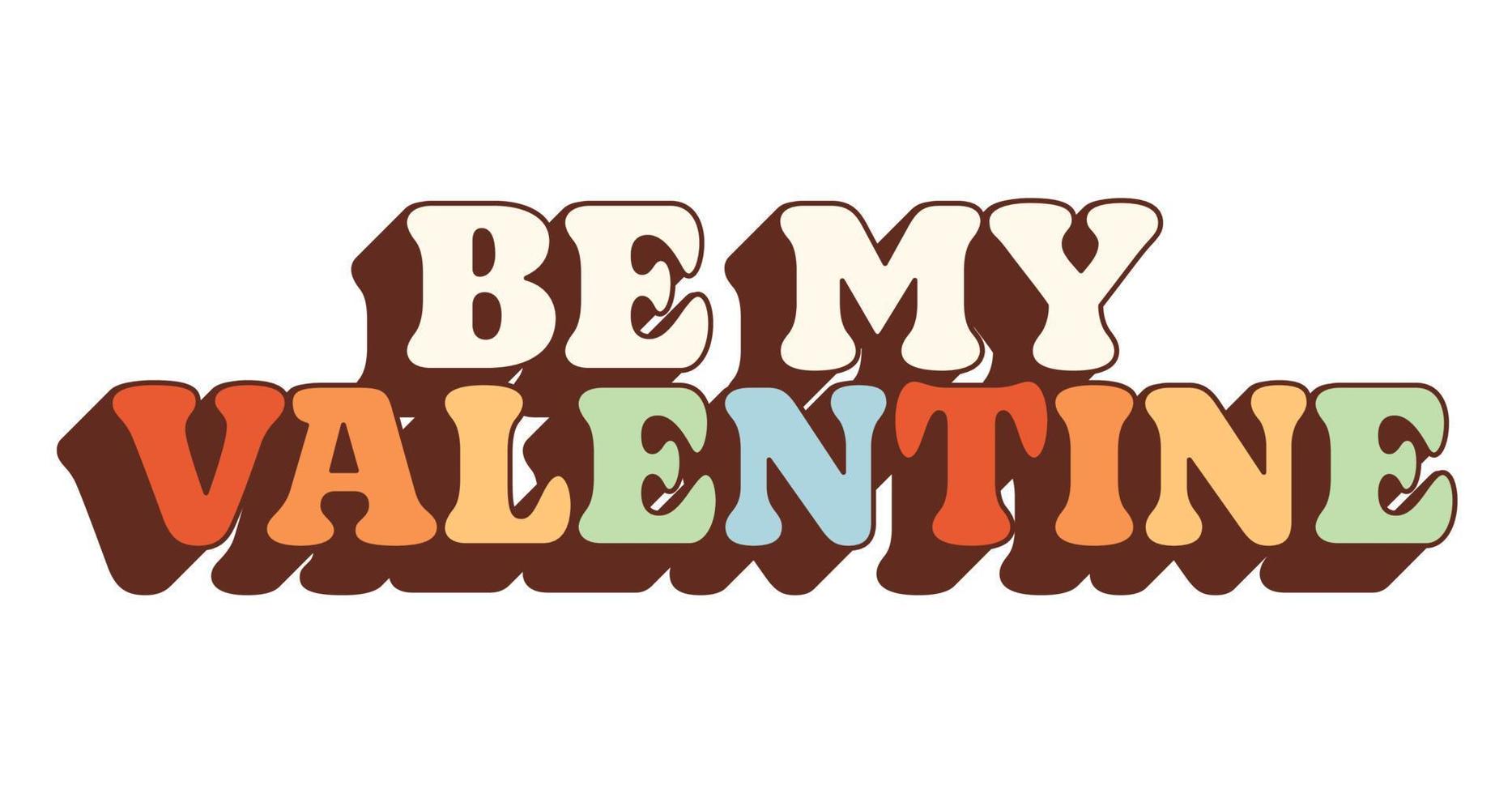 Retro groovy Valentines Day lettering. Trendy hippie style. Vibes in 70s. Be my Valentine. vector