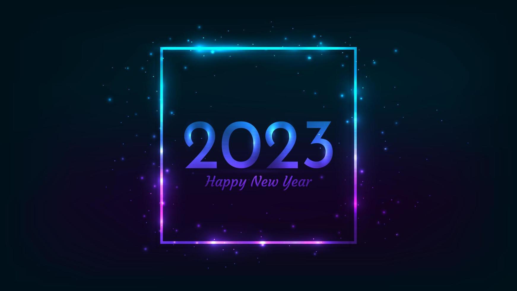 2023 Happy New Year neon background. Neon square frame with shining effects and sparkles for Christmas holiday greeting card, flyers or posters. Vector illustration