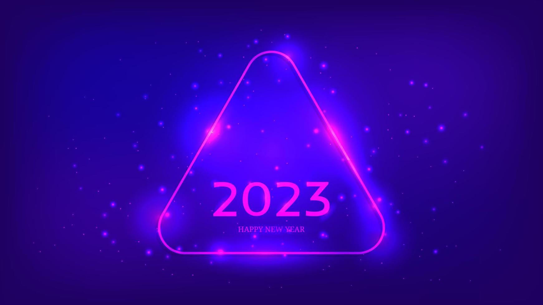 2023 Happy New Year neon background. Neon rounded triangle frame with shining effects and sparkles for Christmas holiday greeting card, flyers or posters. Vector illustration
