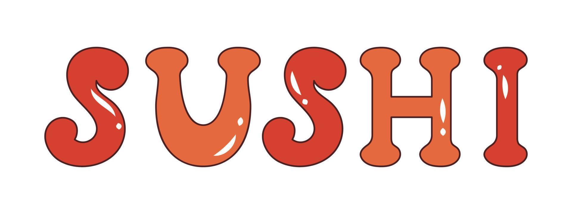 Vector sushi text in retro style. Sushi word 70s. Groovy.