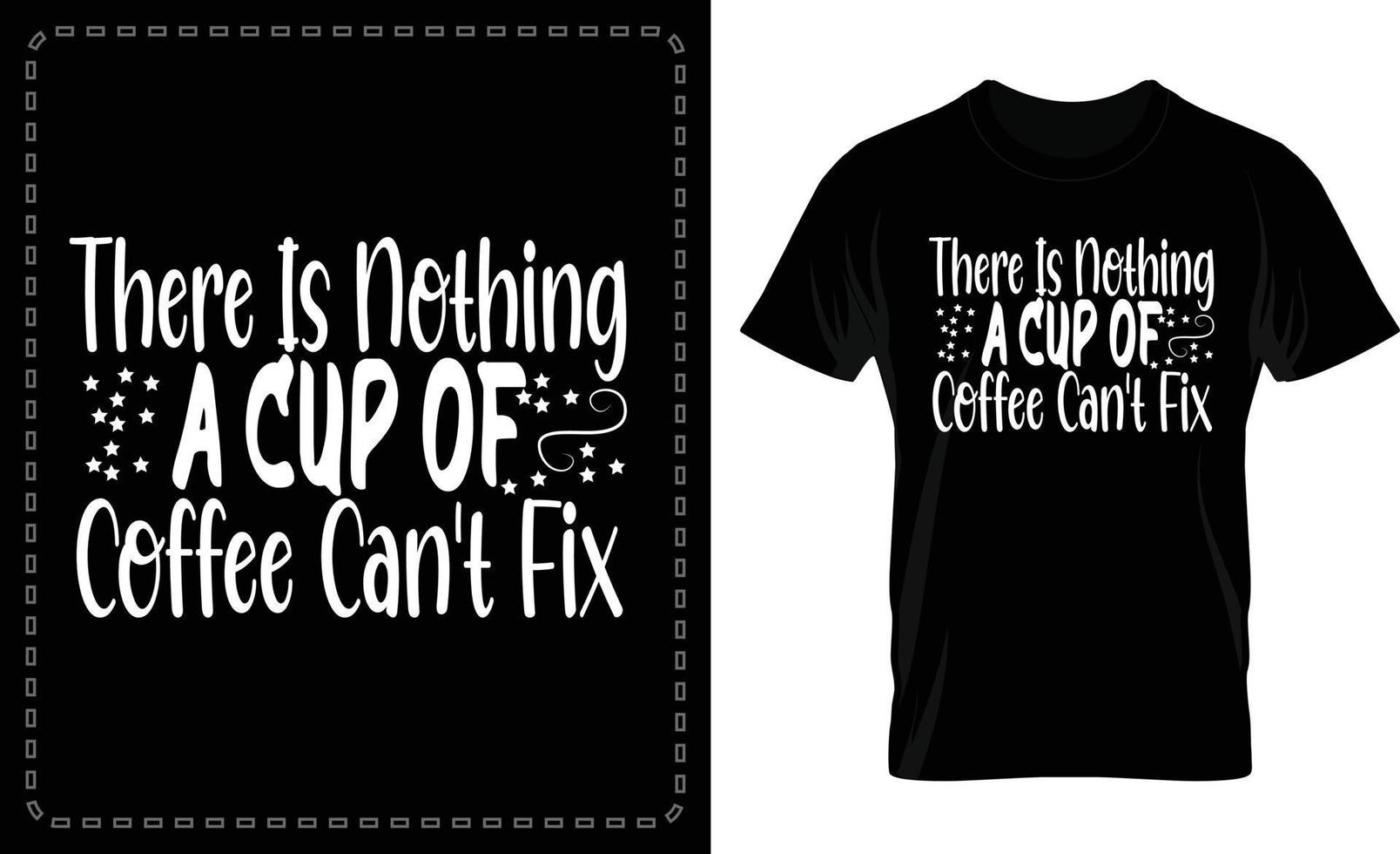 There Is Nothing a Cup of Coffee Can't Fix  typographic t shirt vector