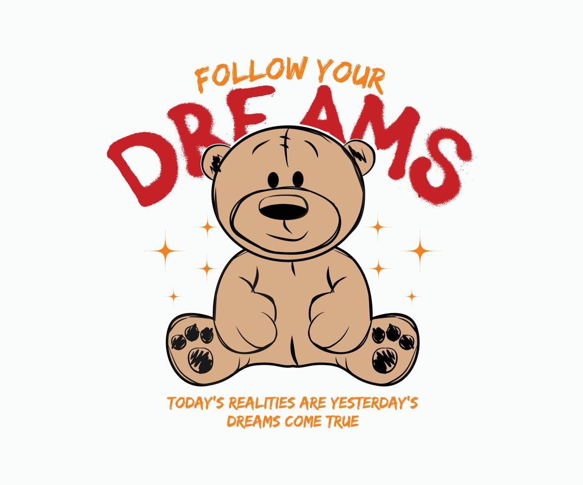 follow your dream slogan with teddy bear graffiti art style vector illustration on black background