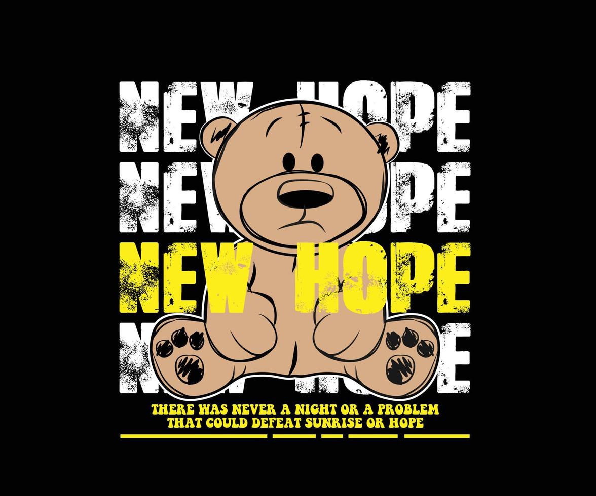 new hope calligraphy slogan with bear doll vector illustration for streetwear and urban style t-shirts design, hoodies, etc