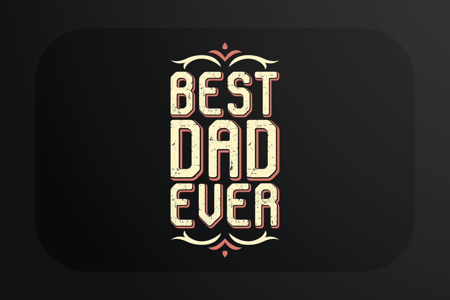 Fathers day t-shirt design Best Dad Ever vector