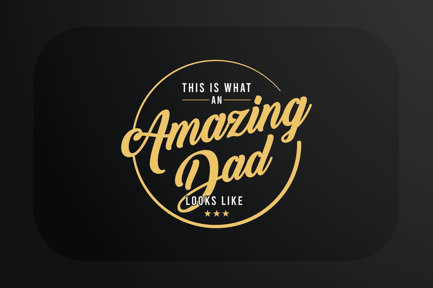 Fathers Day T-shirt This is what an amazing dad looks like vector