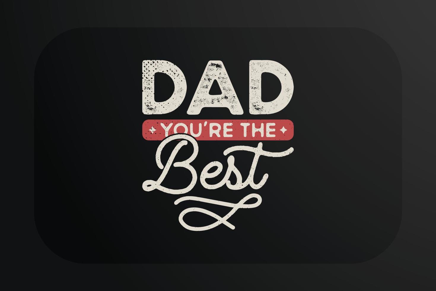 Fathers day t-shirt design Dad you are the best vector