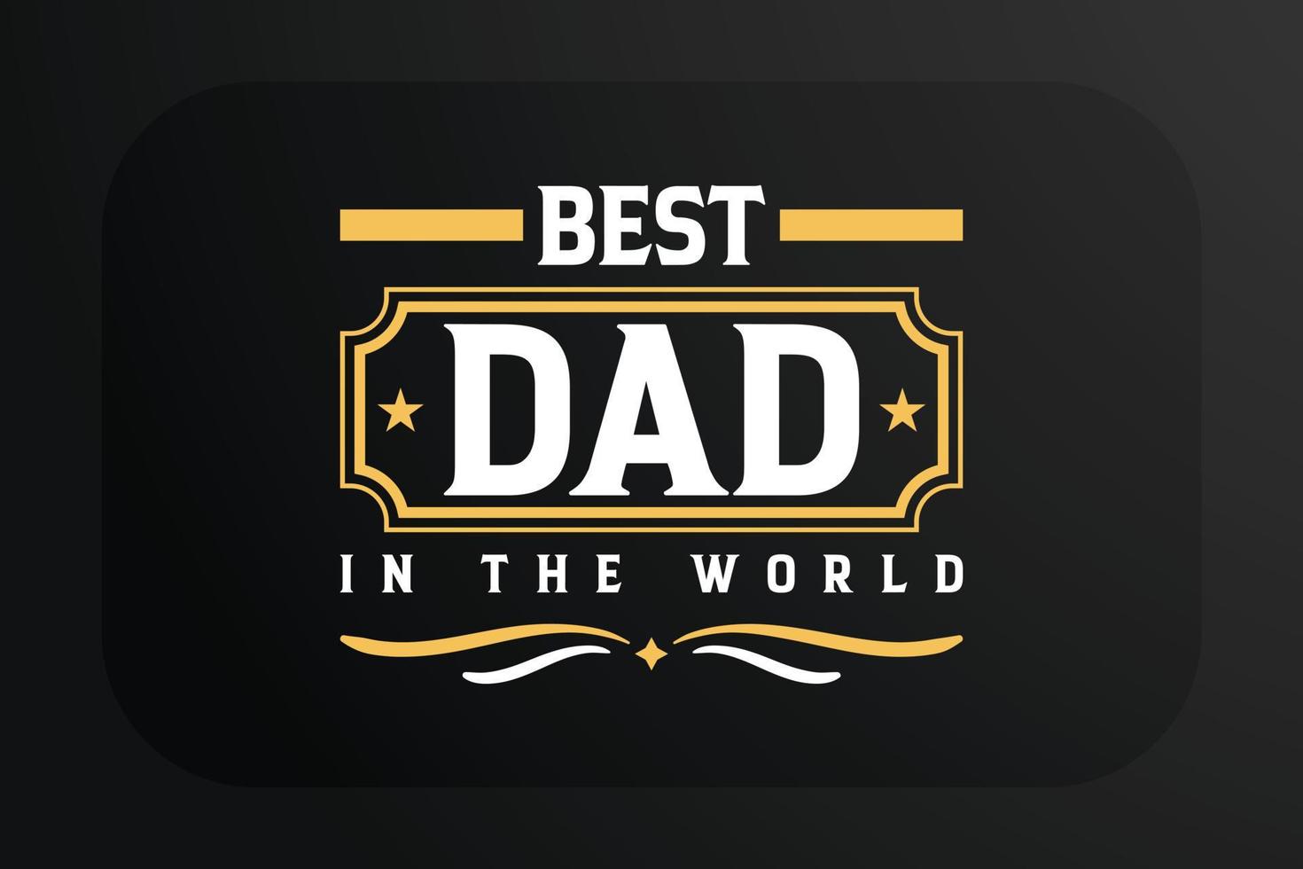 Fathers day t-shirt design Best Dad In The World vector