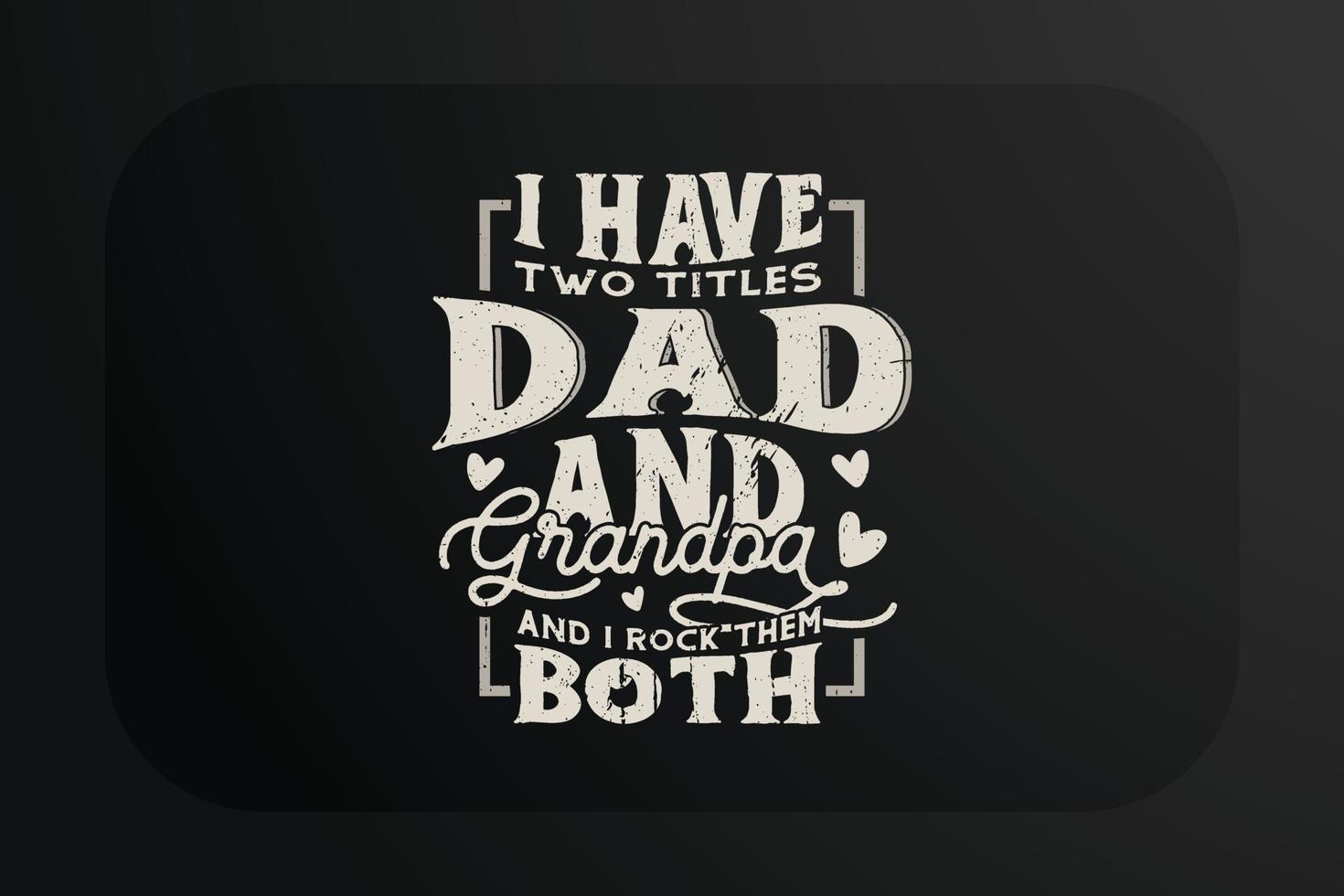 Fathers day t-shirt design I have two titles dad and grandpa and I rock them both vector