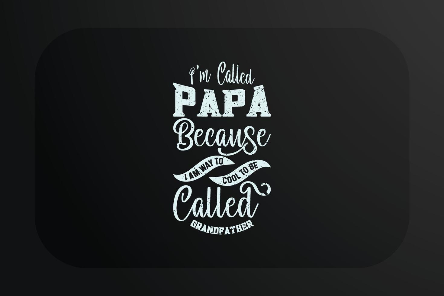 diseño de camiseta del día del padre me llamo papá porque soy demasiado genial para que me llamen abuelo vector